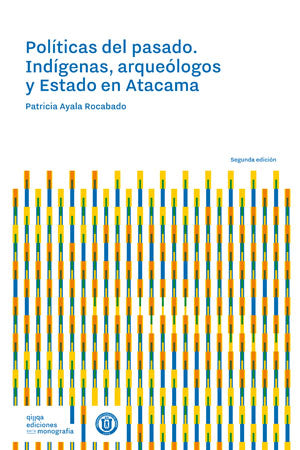 Políticas del pasado: Indígenas, arqueólogos y estado en Atacama