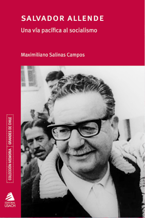 Salvador Allende: Una vía pacífica al socialismo