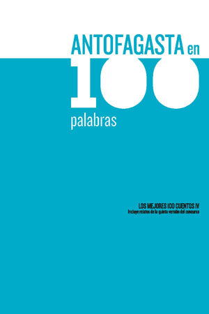 Antofagasta en 100 Palabras: los mejores 100 cuentos IV