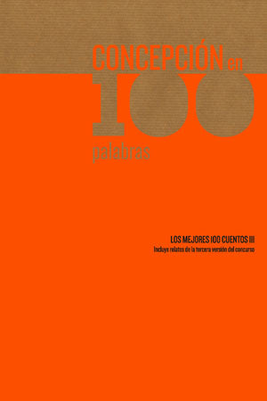 Concepción en 100 Palabras: los mejores 100 cuentos III