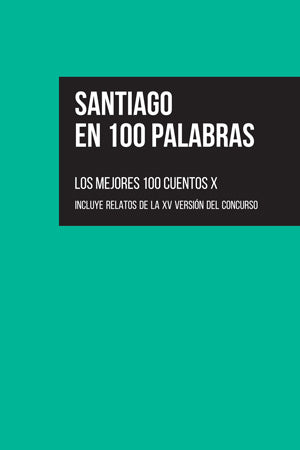 Santiago en 100 Palabras: los mejores 100 cuentos X