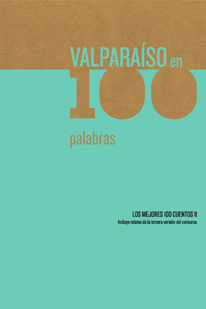 Valparaíso en 100 Palabras: los mejores 100 cuentos II