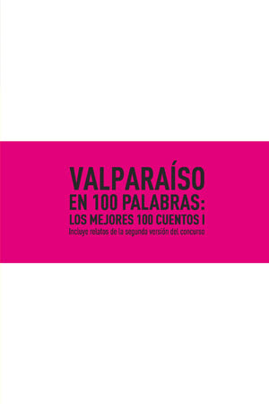 Valparaíso en 100 Palabras: los mejores 100 cuentos